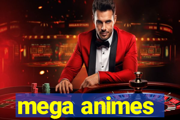 mega animes